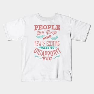 People will always find new and exciting ways to disappoint you Kids T-Shirt